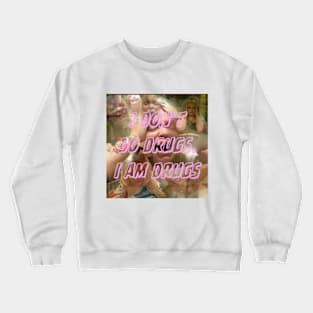 i don’t do drugs. I am drugs. Crewneck Sweatshirt